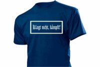 Klagt nicht kämpft T-Shirt